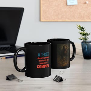 A T-Rex Doesn&#39;t Concern Itself with the Opinions of Compies Black Mug, Dinosaur Motivational Mug