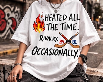 Heated All The Time T-Shirt, Rivalry Occasionally Apparel, Funny Competitive Slogan Tee, Sassy Attitude Graphic Shirt