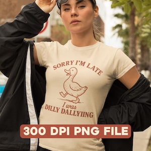 Sorry I&#39;m Late I Was Dilly Dallying Goose PNG, Funny Goose PNG, Silly Goose PNG, Animal Humor Gift, Cute Goose Design