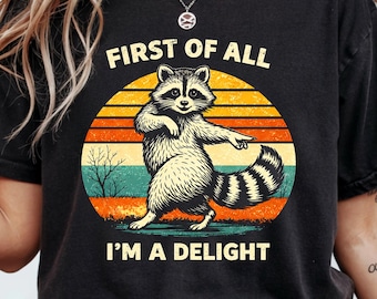 Comfort Colors® First of All, I'm a Delight Shirt Funny Raccoon Tshirt Sarcastic Quote Shirt Sarcasm Shirt Funny Animal Raccoon Tee Humor