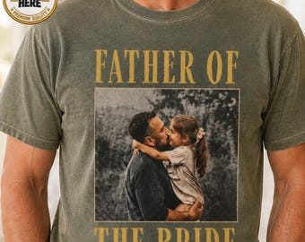 Custom Father Of The Bride Shirt, Gift for Bride's Dad, Dad Photo Shirt, Custom Vintage Photo Shirt, Gift For Dad, Wedding Shirt