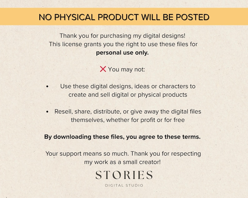 May include: A beige background with black text stating "NO PHYSICAL PRODUCT WILL BE POSTED". The text details the terms of use for digital designs, including personal use only and restrictions on commercial use. The logo for STORIES DIGITAL STUDIO is at the bottom.