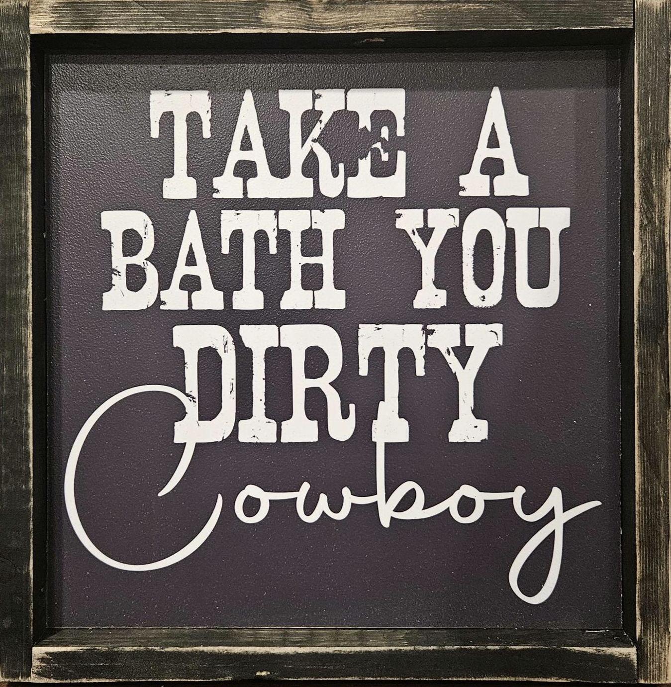 Take bath you dirty Cowboy - wood sign - hanging wall sign - home decor - farmhouse - bathroom decor - cowboy