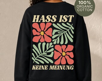 Hass ist keine Meinung Sweatshirt, Statement Pullover gegen Hass, Toleranz Geschenk, Retro Blumen Design