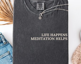 Meditation Shirt Life Happens Meditation Helps Mindfulness Quote Tee