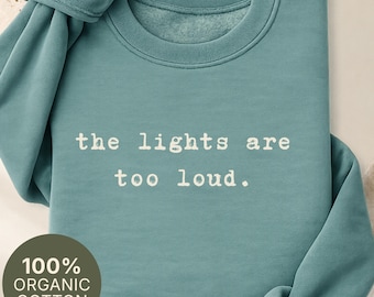 The Lights Are Too Loud Sweatshirt - Neurodivergent Organic Pullover