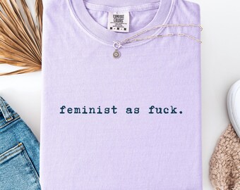 Feminist As Fuck Shirt Bold Statement Feminism Graphic Tee Empowerment Gift