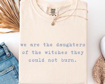 Witchy Feminist Statement Shirt We Are The Daughters Of The Witches Gift