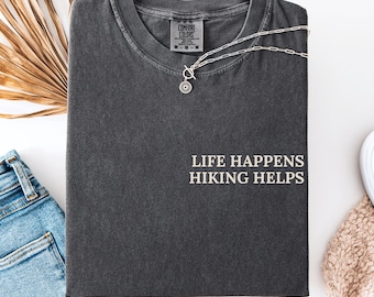 Life Happens Hiking Helps Shirt - Minimalist Hiking Tee for Outdoor Lovers