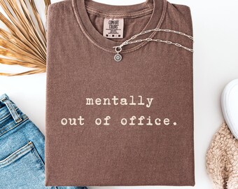 Mentally Out Of Office Shirt - Burnout Quote Tee for Introverts