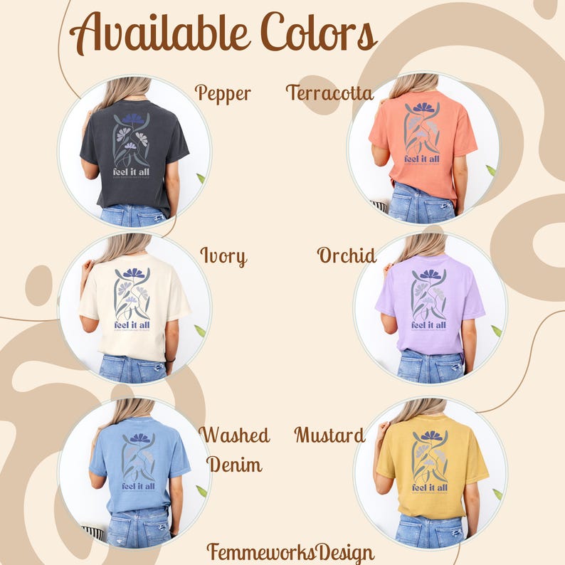 Puede incluir: Imagen de camisetas en varios colores: pimienta, terracota, marfil, orqu&iacute;dea, mezclilla lavada y mostaza. Cada camiseta presenta un dise&ntilde;o floral y el texto "feel it all". Tambi&eacute;n se ve el texto "Available Colors" y "Femmeworks Design".