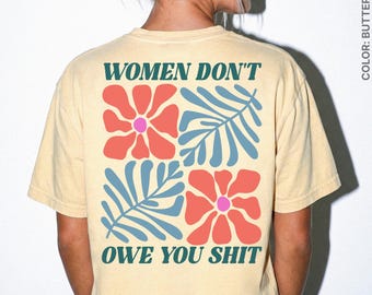 Floral Feminist Shirt Back Print, Women Don't Owe You Shit Tee