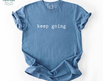 Comfort Colors Keep Going Shirt: Inspirational Mental Health Tee
