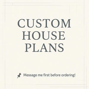 Pode incluir: Fundo creme com o texto "CUSTOM HOUSE PLANS" em cinza escuro, fonte serif. Abaixo, diz "Message me first before ordering!" com um ícone de alfinete. O design tem um padrão de grade sutil.