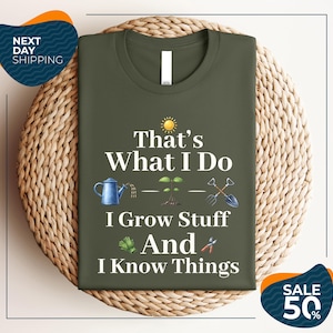 Gardening Shirt | That's What I Do I Grow Stuff And I Know Things Tee | Garden Lover Gift | Funny Gardener Shirt | Plant Lover T-Shirt