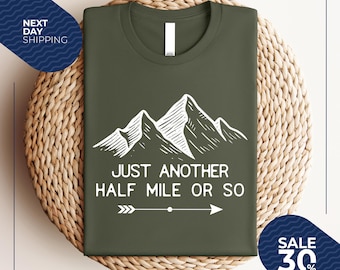 Hiking Shirt | Just Another Half Mile or So | Hiking Lover Gift Shirt | Camping Shirt | Gift Shirt for Camper | Climber Shirt | Camper Shirt