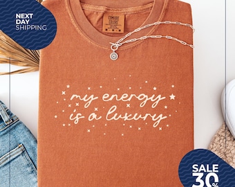 Comfort Colors® My Energy Is A Luxury Tee | Self Love Shirt For Women | Bold Statement Gift | Fan Tour Shirt | Gift for her | Self love Tee