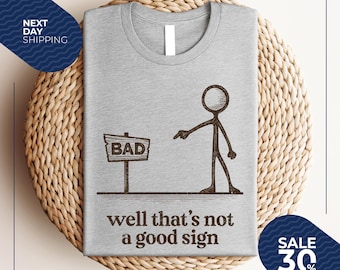 Well That's not a Good Sign Shirt | Having Bad Day Gift | Novelty Joke Tee | Funny Sarcastic Well Slogan Tee | Dark Humor Crew For Best