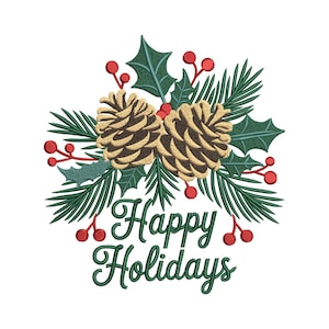 May include: Embroidered design with two pine cones, green pine needles, holly leaves, and red berries. The words "Happy Holidays" are written in green script below the arrangement. The design is set against a white background.