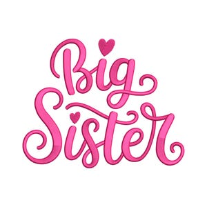 May include: Pink embroidered text on a white background reads "Big Sister" in a cursive font. Two small pink hearts are incorporated into the design, one above the word "Big" and the other above the word "Sister".