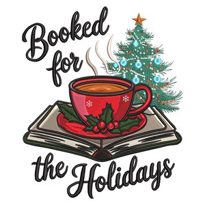 May include: An embroidered design featuring a red mug of hot beverage with steam, resting on a saucer with holly and berries, atop an open book. A decorated Christmas tree and the words "Booked for the Holidays" complete the festive scene.