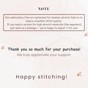 May include: A light beige graphic with text that reads "NOTE" and a message about embroidery files optimized for medium-stretch fabrics. The text also says "Thank you so much for your purchase!" and "Happy stitching!"