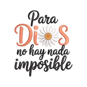 May include: White background with the text "Para Dios no hay nada imposible" in black script and orange letters. A white daisy with a yellow center is between the words "Dios" and "S".