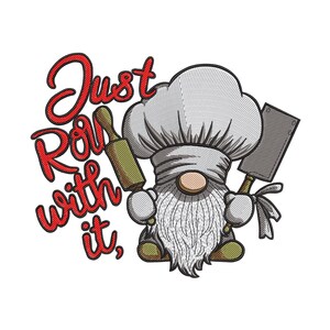 May include: A whimsical illustration of a gnome chef holding a rolling pin and a meat cleaver. The gnome wears a tall white chef's hat and has a long, white beard. The text "Just Roll with it," is written in red cursive.