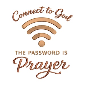 May include: A graphic with the words "Connect to God" above a Wi-Fi symbol. Below the symbol, the text reads "THE PASSWORD IS Prayer". The design is in shades of brown on a white background.