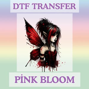 May include: DTF TRANSFER graphic featuring a gothic fairy with red and black hair and matching wings. The fairy is wearing a red dress. The text "DTF TRANSFER" and "PINK BLOOM" are displayed above and below the fairy illustration.
