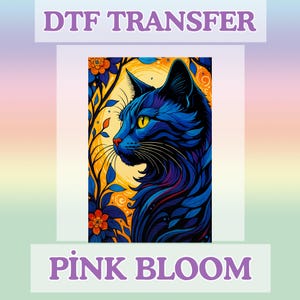 May include: DTF TRANSFER and PINK BLOOM text over a vibrant illustration of a blue cat with yellow eyes, set against an orange and floral background. The cat is the focal point, with intricate details and a stylized design.