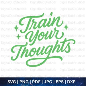Peut inclure: Graphique vert avec l'inscription "Train Your Thoughts" en police cursive. Le design comprend des étoiles et des options de type de fichier : SVG, PNG, PDF, JPG, EPS et DXF.