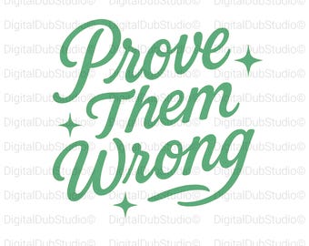 Prove Them Wrong SVG, Motivational Quote SVG, Cricut Cut File for Entrepreneurs, Inspirational Silhouette Design, Digital Download