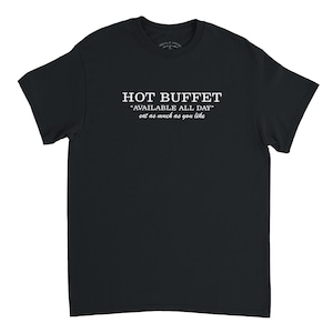 May include: Black t-shirt with the text "HOT BUFFET" in a serif font. Below the text, it reads "AVAILABLE ALL DAY" and "eat as much as you like" in a smaller font. The shirt is a basic crew neck.