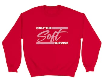 Only The Soft Survive Crewneck Sweatshirt | Available in 4 Colors!