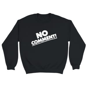 May include: Black sweatshirt with the words "NO COMMENT!" in white, angled across the front. The sweatshirt has long sleeves and a crew neck.