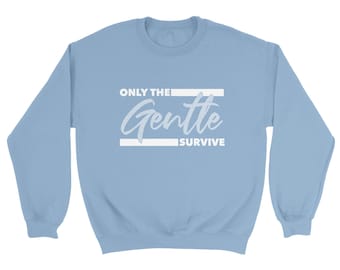 Only The Gentle Survive Crewneck Sweatshirt | Available in 3 Colors!