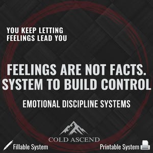 May include: A dark background with a red circular design and white text that reads "YOU KEEP LETTING FEELINGS LEAD YOU. FEELINGS ARE NOT FACTS. SYSTEM TO BUILD CONTROL. EMOTIONAL DISCIPLINE SYSTEMS." The Cold Ascend logo is at the bottom.