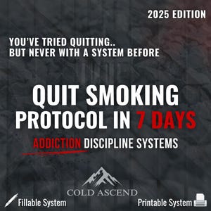 May include: A promotional graphic with the text "QUIT SMOKING PROTOCOL IN 7 DAYS". The image includes the text "YOU'VE TRIED QUITTING.. BUT NEVER WITH A SYSTEM BEFORE", "ADDICTION DISCIPLINE SYSTEMS", and "COLD ASCEND". The edition is marked as "2025 EDITION".