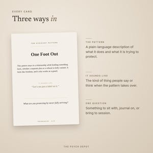 May include: A rectangular card titled Every Card Three ways in, featuring The Avoidant Pattern One Foot Out. The text describes a relationship pattern, provides an example phrase, and poses a question. To the right, sections define The Pattern, It Sounds Like, and One Question, with The Psych Depot at the bottom.