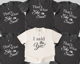 Das ist, was sie sagte Shirts, ich sagte ja Shirt, ich fragte Shirt, lustige Verlobung Shirts für Paare, Brautparty T-Shirts, Bachelorette Tops T-Shirts