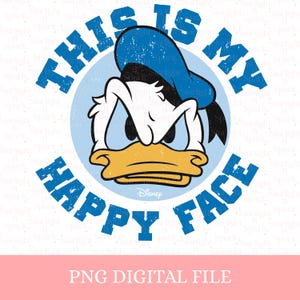 Puede incluir: Gráfico azul y blanco de Pato Donald con expresión enfadada, rodeado por el texto "THIS IS MY HAPPY FACE". La imagen incluye el logotipo de Disney. La parte inferior de la imagen dice "PNG DIGITAL FILE".