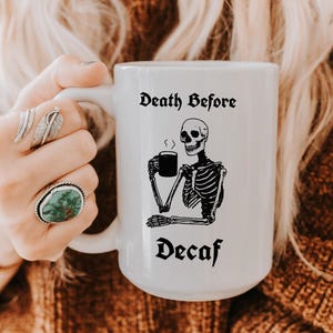 Death Before Decaf, Funny Skeleton Mug, Funny Coffee Cup, Gift for Coffee Lovers, Quirky Art, Goth Mug, 11oz & 15oz Sizes