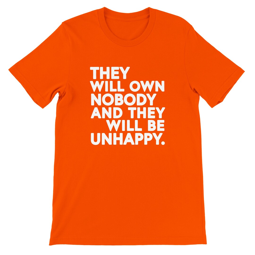 They Will Own Nobody and They Will Be Unhappy - Premium Unisex Crewneck ...