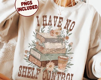 No tengo control de estanterías PNG, Boho Floral Bookish PNG, Diseño de sublimación para amantes de los libros, Diseño de camiseta para BookNerd, Diseño PNG de moda