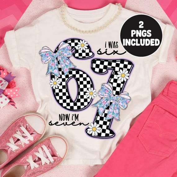 I Was Six Now I'm Seven Png, 67 PNG, Girly Coquette 67 Png, 7 Year Old Birthday Sublimation Design, Trendy Png Design, 7th Birthday Png