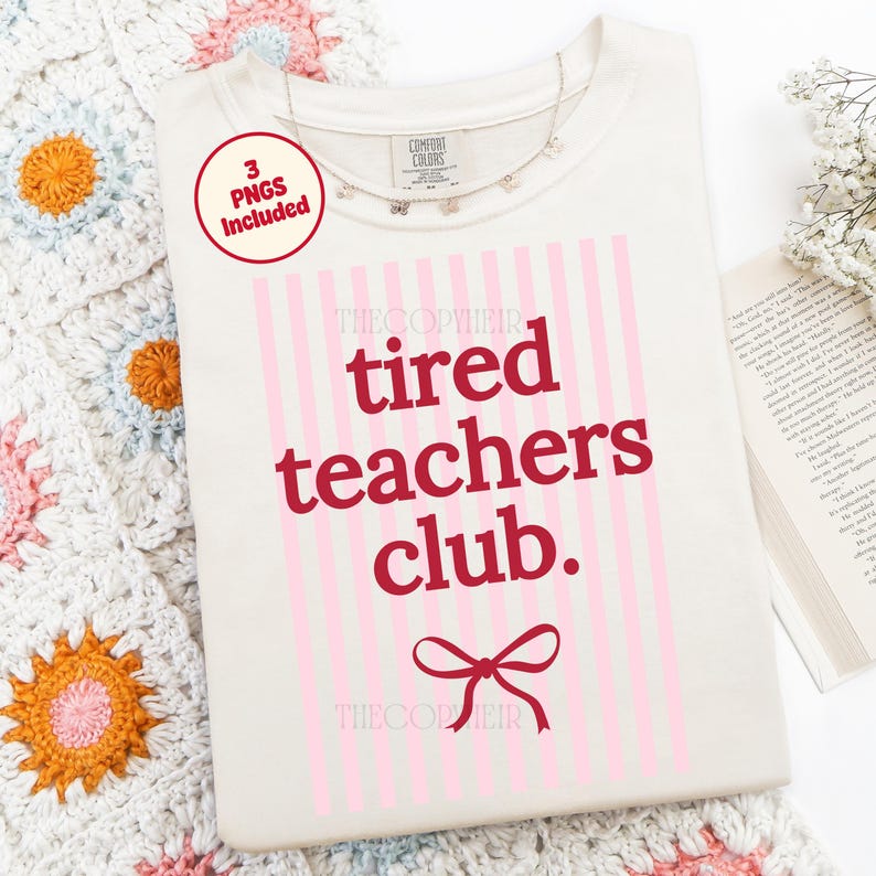 May include: Cream-colored t-shirt with the text "tired teachers club" in red, set against pink vertical stripes. A red bow graphic is at the bottom. A necklace with butterfly charms and a "3 PNGs Included" sticker are also visible.