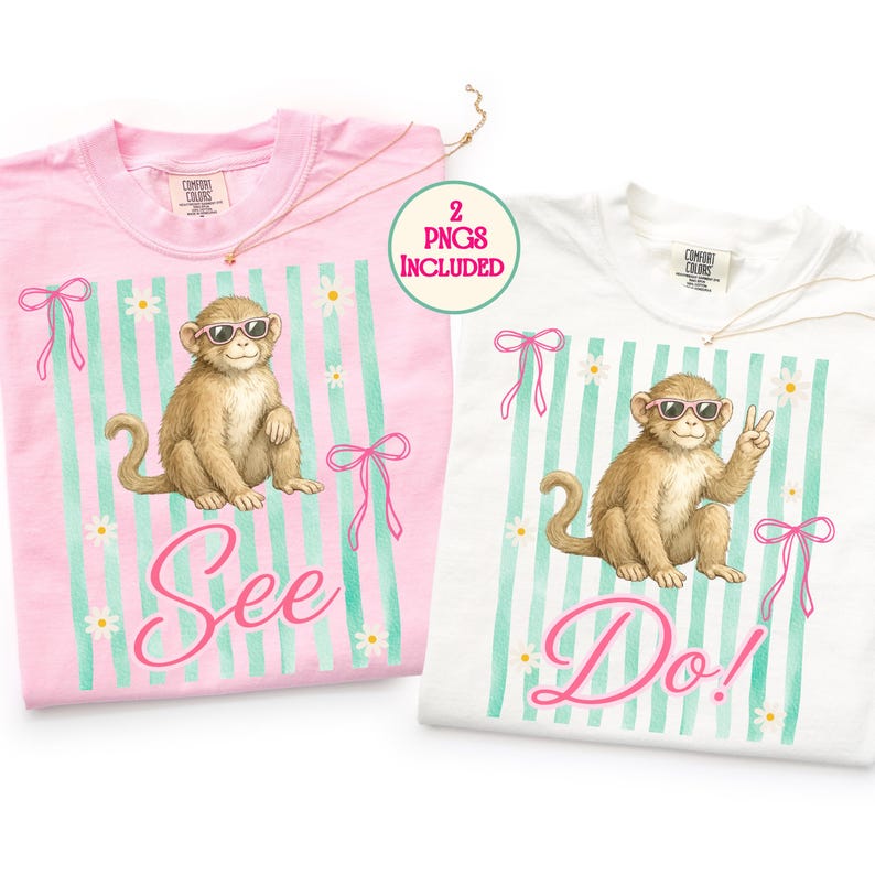 May include: Two Comfort Colors t-shirts, one pink and one white, each featuring a monkey wearing sunglasses. The pink shirt says "See" and the white shirt says "Do!". Both shirts have a striped background with bows and daisies.
