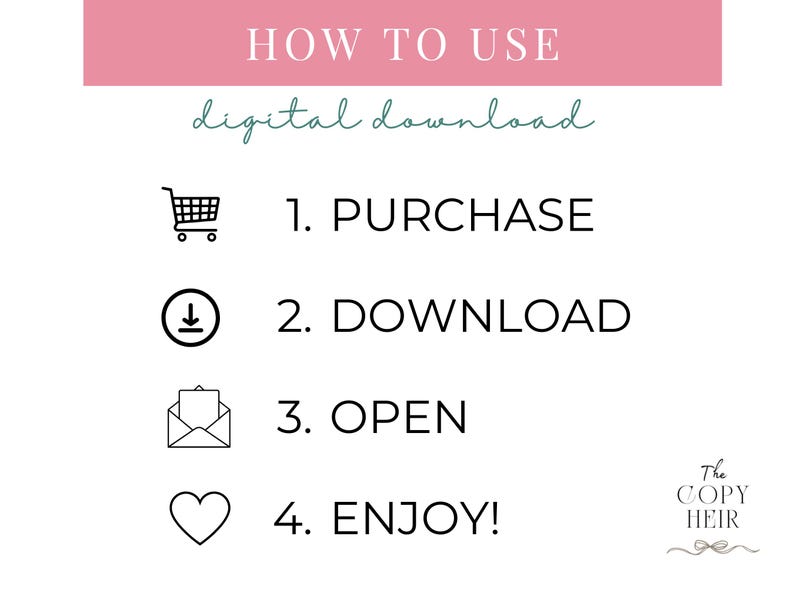 May include: A graphic with instructions for using a digital download. The text reads "HOW TO USE digital download" followed by numbered steps: 1. PURCHASE, 2. DOWNLOAD, 3. OPEN, and 4. ENJOY! The Copy Heir logo is in the bottom right corner.