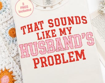 Eso suena como el problema de mi marido PNG, Diseño de sublimación de esposa angustiada, Esposa divertida PNG, Diseño de camiseta preppy, Diseño PNG divertido y moderno